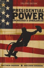 Presidential Power: Unchecked & Unbalanced - Matthew Crenson, Benjamin Ginsberg