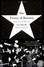 The Frenzy of Renown: Fame and Its History - Leo Braudy