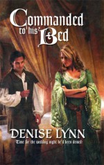 Commanded To His Bed (Harlequin Historical, #845) - Denise Lynn