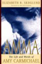 Amma: The Life and Words of Amy Carmicheal - Elizabeth R. Skoglund, Ruth Bell Graham