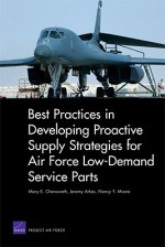 Best Practices in Developing Proactive Supply Strategies for Air Force Low-Demand Service Parts - Mary E. Chenoweth, Jeremy Arkes, Nancy Y. Moore