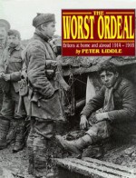 Worst Ordeal: Britons at Home and Abroad, 1914-1918 - Peter H. Liddle