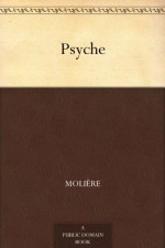 Psyche - Molière, Pierre Corneille, Philippe Quinault