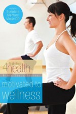 Motivated to Wellness (First Place 4 Health Bible Study Series) - First Place 4 Health