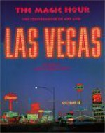 The Magic Hour: The Convergence of Art and Las Vegas - Alexander Farquharson, Ralph Rugoff, Libby Lumpkin