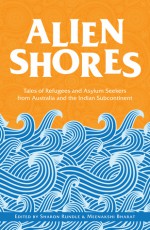 Alien Shores: Tales of Refugees and Asylum Seekers - Sharon Rundle, Meenakshi Bharat