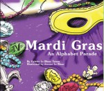 Mardi Gras: An Alphabet Parade - Colette LeBlanc Tatum