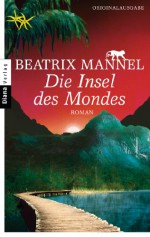 Die Insel des Mondes: Roman (German Edition) - Beatrix Mannel