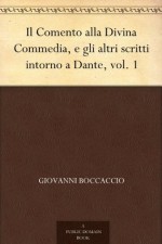 Il Comento alla Divina Commedia, e gli altri scritti intorno a Dante, vol. 1 (Italian Edition) - Giovanni Boccaccio, Domenico Guerri