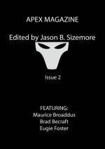 Apex Magazine, Vol. 3, Issue 2 - Eugie Foster, Maurice Broaddus, Brad Becraft, Jason Sizemore