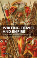 Writing, Travel and Empire - Peter Hulme, Russell McDougall