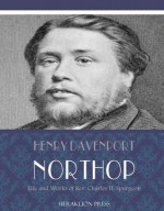 Life and Works of Rev. Charles H. Spurgeon - Henry Davenport Northrop