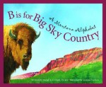 B is for Big Sky Country: A Montana Alphabet (Discover America State by State) - Sneed B. Collard III, Joanna Yardley