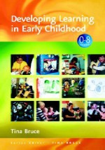 Developing Learning in Early Childhood - Tina Bruce