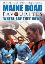 Maine Road Favourites: Where Are They Now - Ian Penney, Fred Eyre