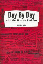 Day by Day with the Boston Red Sox - Bill Nowlin