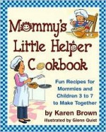 Mommy's Little Helper Cookbook - Karen Lancaster Brown