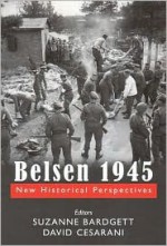 Belsen 1945: New Historical Perspectives - Suzanne Bardgett, David Cesarani