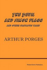 The Devil and Simon Flagg and Other Fantastic Tales - Arthur Porges