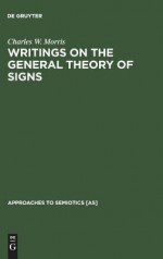 Writings on the General Theory of Signs - Charles William Morris