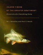 Inland Fishes of the Greater Southwest: Chronicle of a Vanishing Biota - W.L. Minckley, Paul C. Marsh