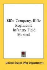 Rifle Company, Rifle Regiment: Infantry Field Manual - United States Department of War