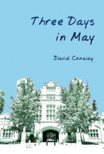 Three Days in May - David Conway