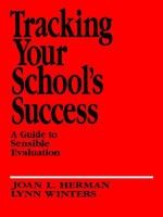 Tracking Your School's Success: A Guide to Sensible Evaluation - Joan L. Herman, Lynn Winters