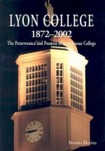 Lyon College 1872-2002: The Perseverance and Promise of an Arkansas College - Brooks Blevins