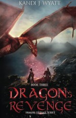 Dragon's Revenge (The Dragon Courage Series) (Volume 3) - Kandi J Wyatt