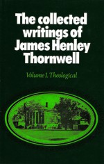 Collected Writings of James Henley Thornwell (4 Volume Set) - James Henley Thornwell