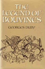 The Legend of Bouvines: War, Religion and Culture in the Middle Ages - Georges Duby