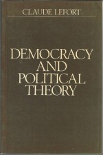 Democracy and Political Theory - Claude Lefort