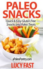 Paleo Snacks: Quick & Easy Gluten Free Snacks and Paleo Treats (Paleo Diet Solution Series) - Lucy Fast