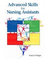 Advanced Skills for Nursing Assistants - Francie Wolgin