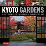 Kyoto Gardens: Masterworks of the Japanese Gardener's Art - Judith Clancy, Ben Simmons