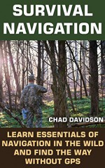 Survival Navigation: Learn Essentials of Navigation in The Wild And Find The Way Without GPS: (Survival Navigation, Find Your Way Out) (Never Get Lost In The Wild, Survival Tactics) - Chad Davidson