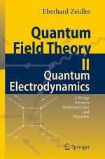 Quantum Electrodynamics: A Bridge Between Mathematicians and Physicists - Eberhard Zeidler