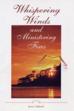 Whispering Winds and Ministering Fires - Joan Caldwell