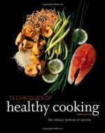 Techniques of Healthy Cooking - The Culinary Institute of America (CIA)