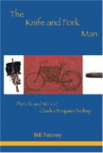 The Knife And Fork Man: The Life And Works Of Charles Benjamin Redrup - William Fairney