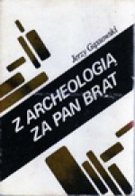 Z archeologią za pan brat - Jerzy Gąssowski