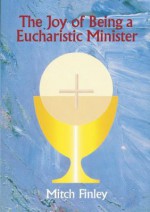 The Joy of Being a Eucharistic Minister - Mitch Finley