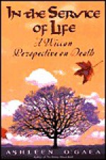 In The Service Of Life: A Wiccan Perspective on Death - Ashleen O'Gaea