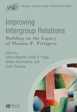 Improving Intergroup Relations: Building on the Legacy of Thomas F. Pettigrew (Social Issues and Interventions) - Ulrich Wagner