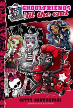 Monster High: Ghoulfriends 'til the End (Monster High Ghoulfriends) - Gitty Daneshvari