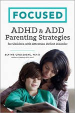 Focused: ADHD & ADD Parenting Strategies for Children with Attention Deficit Disorder - Althea Press, Blythe Grossberg Psy.D