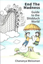 EndTheMadness Guide to the Shidduch World - Chananya Weissman