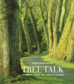 Tree Talk: Memories, Myths And Timeless Customs - Marie-France Boyer