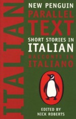 Short Stories in Italian: New Penguin Parallel Texts - Various, Nick Roberts